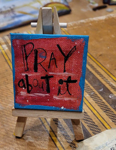 Mini Canvas & Easel- New! PRAY about it