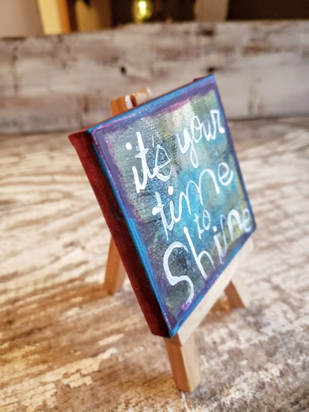 Mini Canvas & Easel-Its you time to SHINE