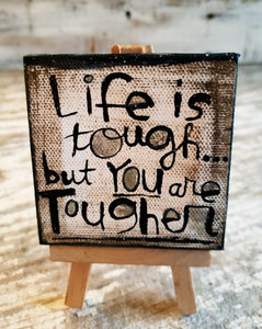 Life is tough...but YOU are Tougher